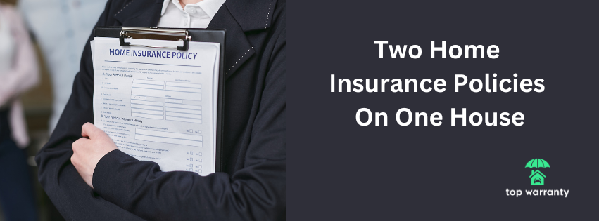Two Home Insurance Policies